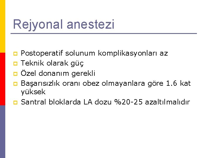 Rejyonal anestezi p p p Postoperatif solunum komplikasyonları az Teknik olarak güç Özel donanım