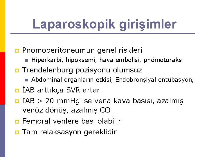 Laparoskopik girişimler p Pnömoperitoneumun genel riskleri n p Hiperkarbi, hipoksemi, hava embolisi, pnömotoraks Trendelenburg