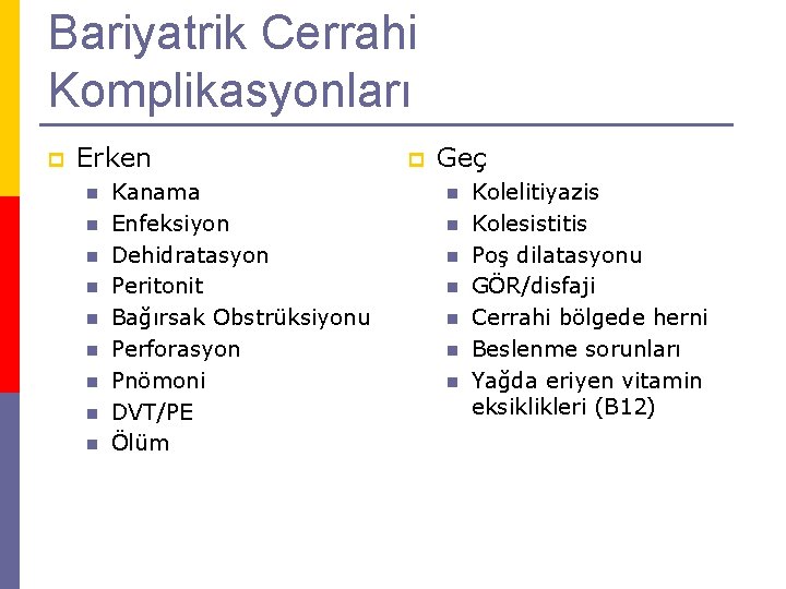 Bariyatrik Cerrahi Komplikasyonları p Erken n n n n Kanama Enfeksiyon Dehidratasyon Peritonit Bağırsak