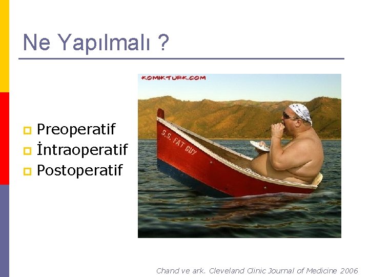 Ne Yapılmalı ? Preoperatif p İntraoperatif p Postoperatif p Chand ve ark. Cleveland Clinic