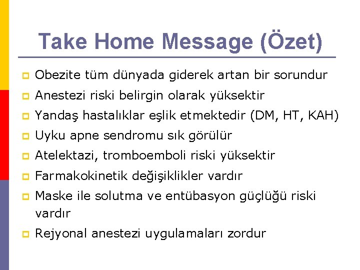 Take Home Message (Özet) p Obezite tüm dünyada giderek artan bir sorundur p Anestezi