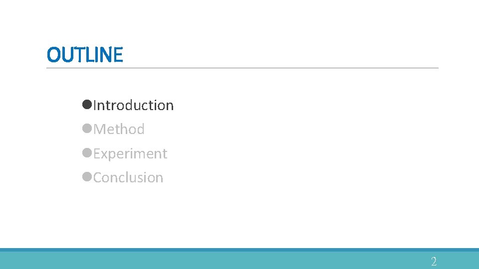 OUTLINE l. Introduction l. Method l. Experiment l. Conclusion 2 