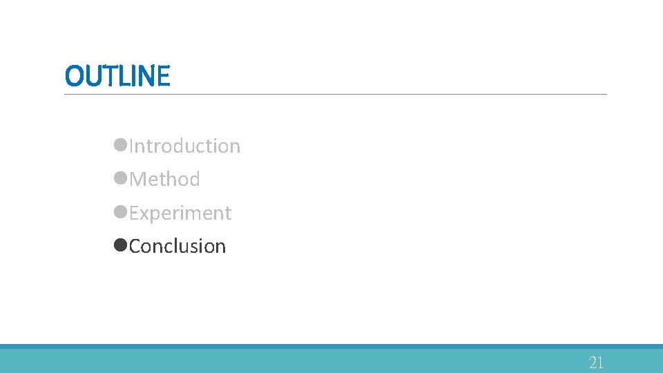 OUTLINE l. Introduction l. Method l. Experiment l. Conclusion 21 