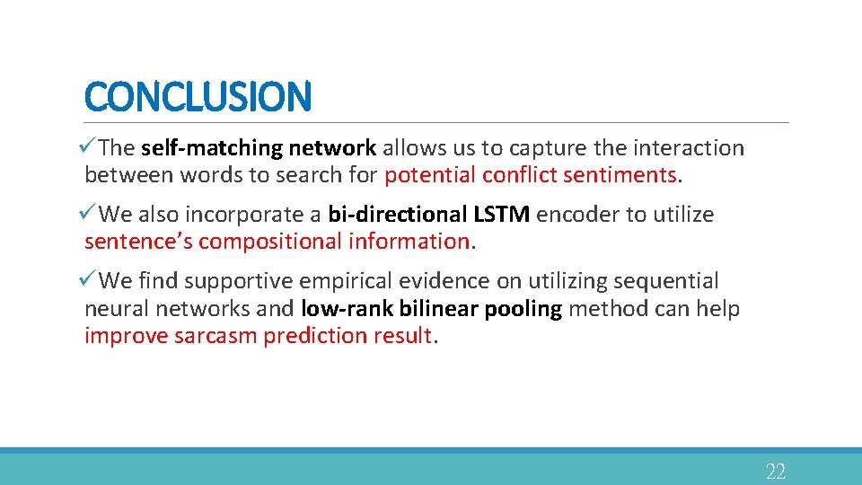 CONCLUSION üThe self-matching network allows us to capture the interaction between words to search