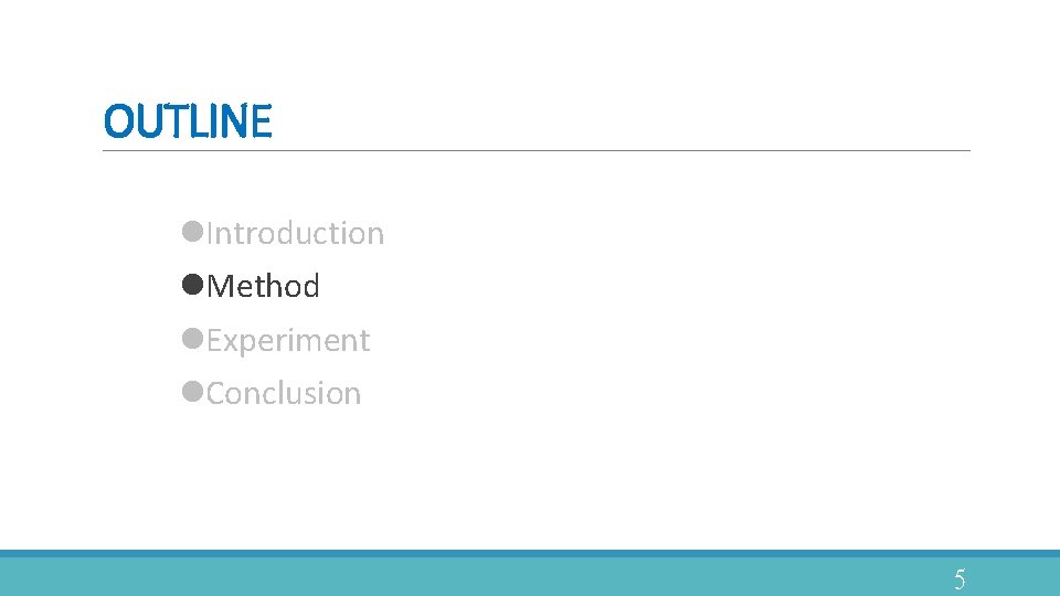 OUTLINE l. Introduction l. Method l. Experiment l. Conclusion 5 