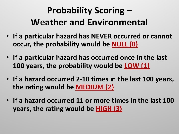 Probability Scoring – Weather and Environmental • If a particular hazard has NEVER occurred
