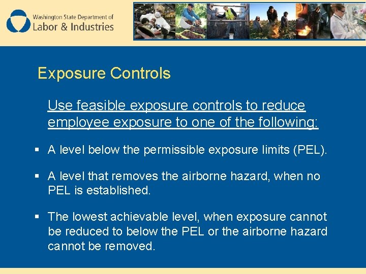 Exposure Controls Use feasible exposure controls to reduce employee exposure to one of the