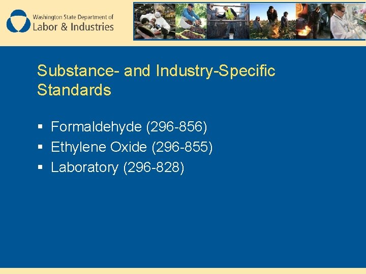 Substance- and Industry-Specific Standards § Formaldehyde (296 -856) § Ethylene Oxide (296 -855) §