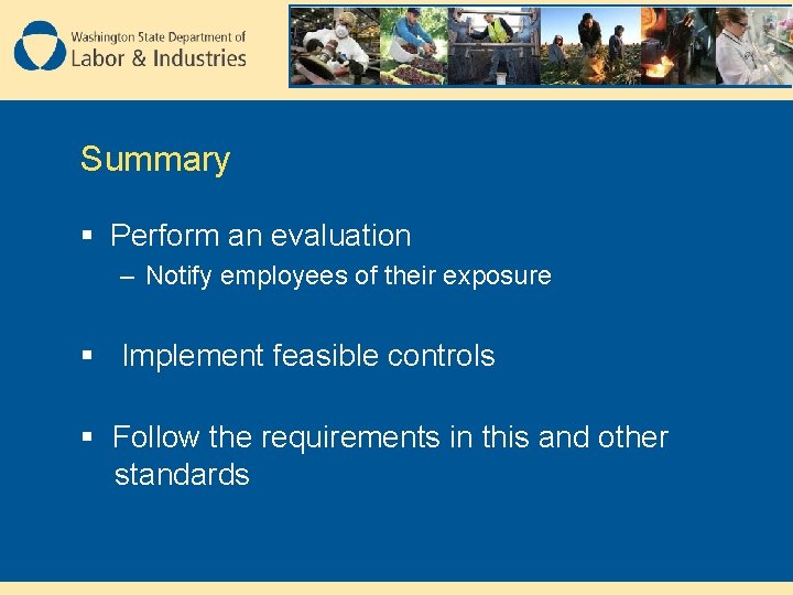 Summary § Perform an evaluation – Notify employees of their exposure § Implement feasible