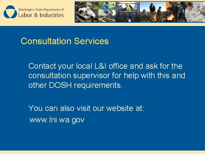 Consultation Services Contact your local L&I office and ask for the consultation supervisor for