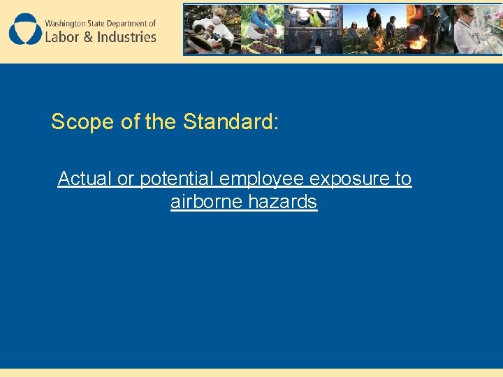 Scope of the Standard: Actual or potential employee exposure to airborne hazards 