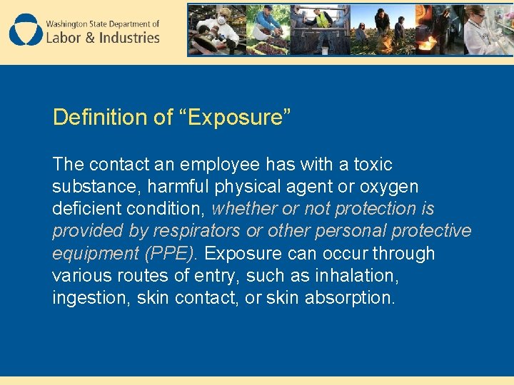 Definition of “Exposure” The contact an employee has with a toxic substance, harmful physical