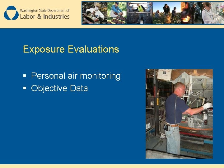 Exposure Evaluations § Personal air monitoring § Objective Data 