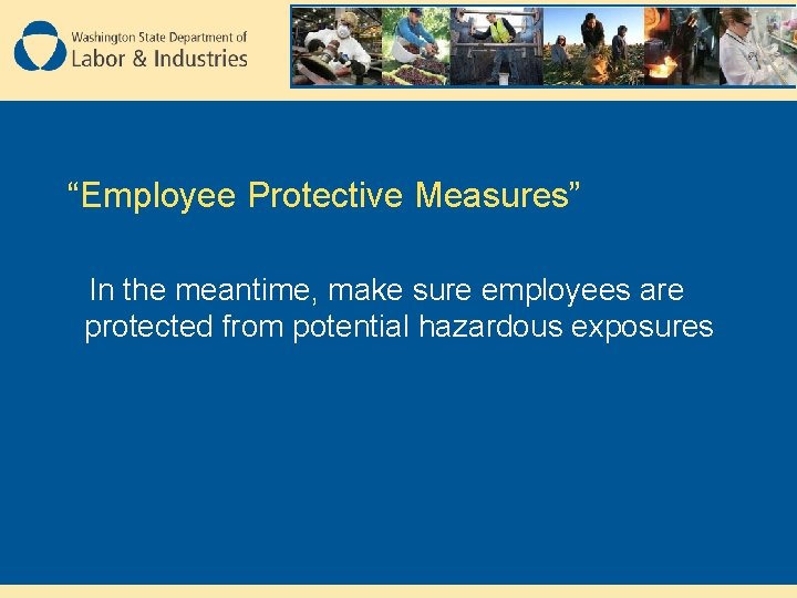 “Employee Protective Measures” In the meantime, make sure employees are protected from potential hazardous