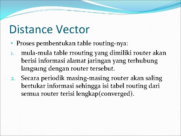 Distance Vector • Proses pembentukan table routing-nya: 1. mula-mula table rrouting yang dimiliki router