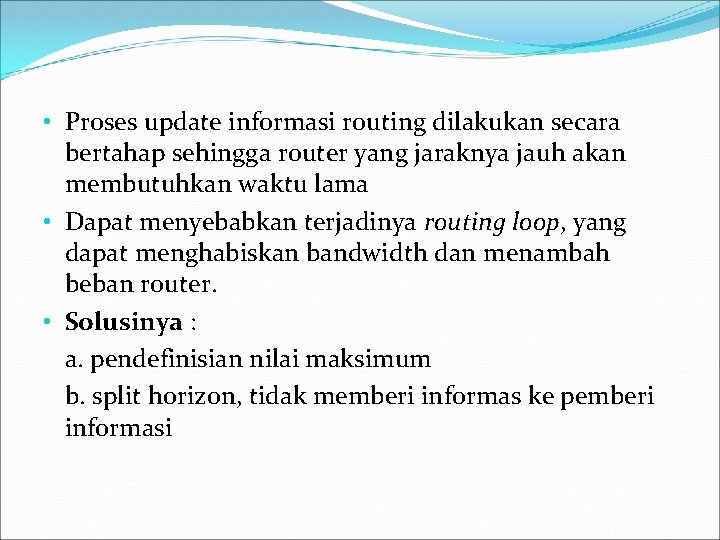  • Proses update informasi routing dilakukan secara bertahap sehingga router yang jaraknya jauh