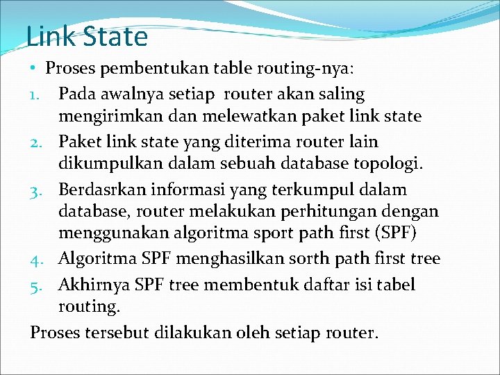 Link State • Proses pembentukan table routing-nya: 1. Pada awalnya setiap router akan saling