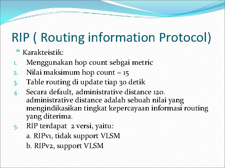 RIP ( Routing information Protocol) Karakteistik: Menggunakan hop count sebgai metric Nilai maksimum hop