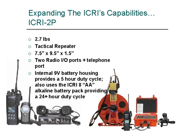 Expanding The ICRI’s Capabilities… ICRI-2 P ¡ ¡ ¡ 2. 7 lbs Tactical Repeater