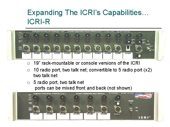 Expanding The ICRI’s Capabilities… ICRI-R ¡ ¡ ¡ 19” rack-mountable or console versions of