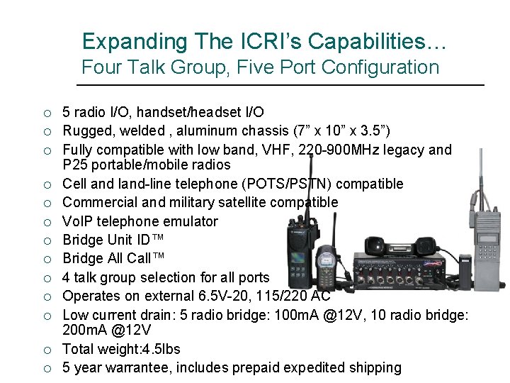 Expanding The ICRI’s Capabilities… Four Talk Group, Five Port Configuration ¡ ¡ ¡ ¡