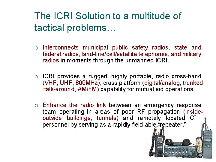 The ICRI Solution to a multitude of tactical problems… ¡ Interconnects municipal public safety