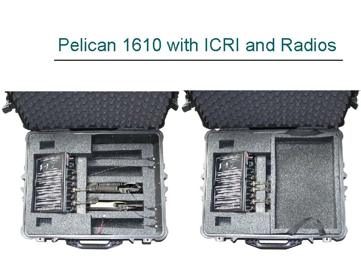 Pelican 1610 with ICRI and Radios 