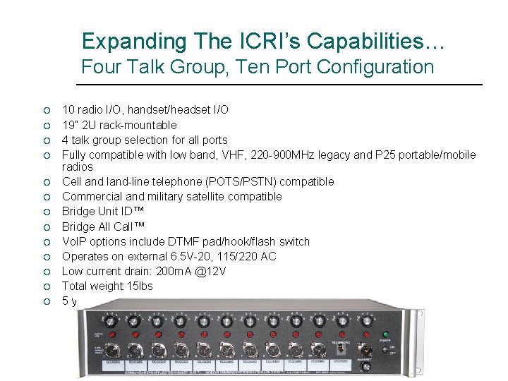 Expanding The ICRI’s Capabilities… Four Talk Group, Ten Port Configuration ¡ ¡ ¡ ¡