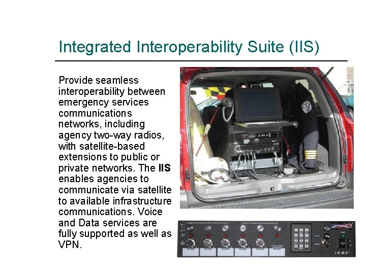 Integrated Interoperability Suite (IIS) Provide seamless interoperability between emergency services communications networks, including agency