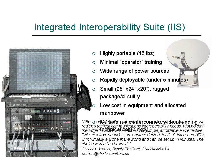 Integrated Interoperability Suite (IIS) ¡ Highly portable (45 lbs) ¡ Minimal “operator” training ¡