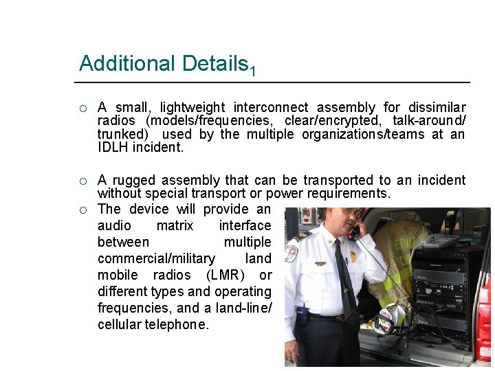 Additional Details 1 ¡ A small, lightweight interconnect assembly for dissimilar radios (models/frequencies, clear/encrypted,