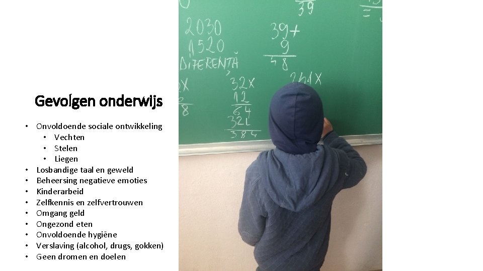 Gevolgen onderwijs • Onvoldoende sociale ontwikkeling • Vechten • Stelen • Liegen • Losbandige