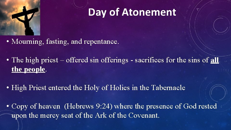 Day of Atonement • Mourning, fasting, and repentance. • The high priest – offered