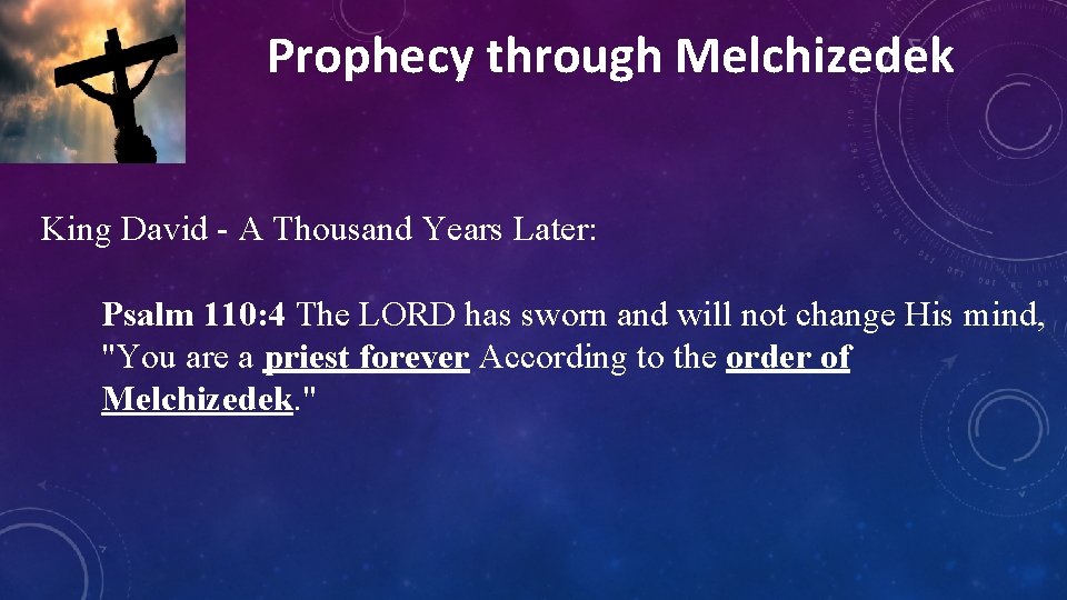 Prophecy through Melchizedek King David - A Thousand Years Later: Psalm 110: 4 The