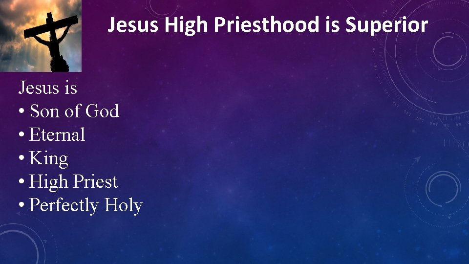 Jesus High Priesthood is Superior Jesus is • Son of God • Eternal •