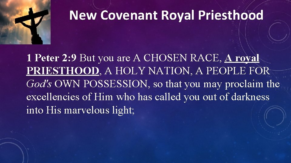 New Covenant Royal Priesthood 1 Peter 2: 9 But you are A CHOSEN RACE,