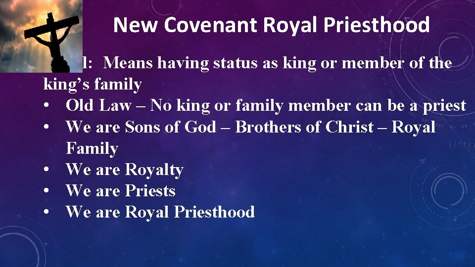 New Covenant Royal Priesthood Royal: Means having status as king or member of the