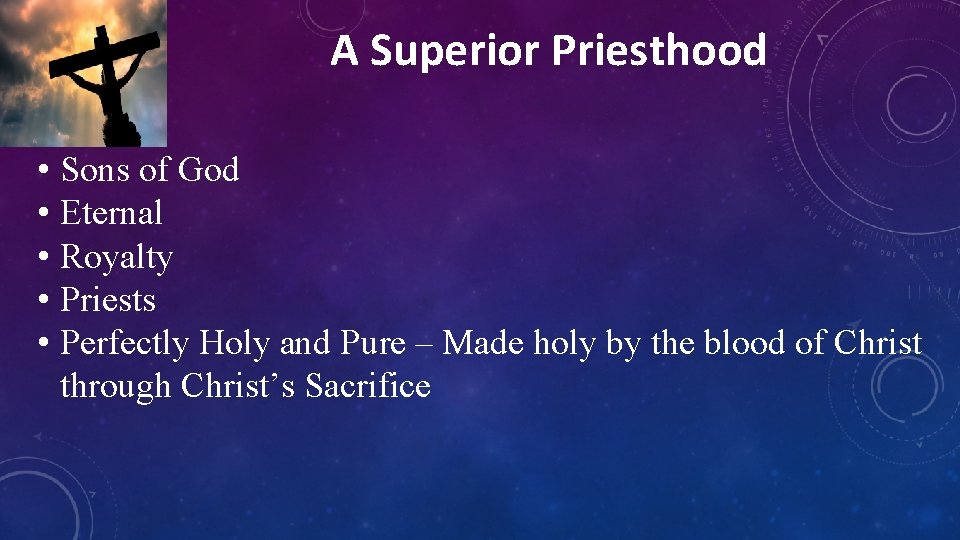 A Superior Priesthood • Sons of God • Eternal • Royalty • Priests •