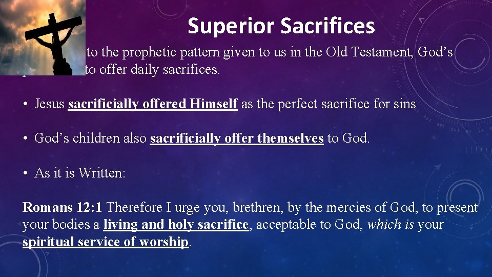 Superior Sacrifices According to the prophetic pattern given to us in the Old Testament,