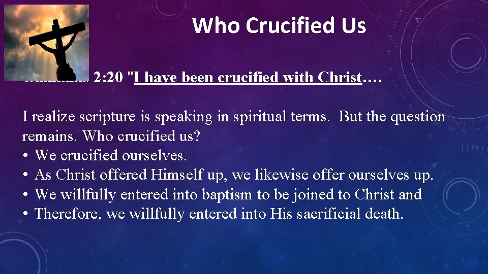 Who Crucified Us Galatians 2: 20 "I have been crucified with Christ…. I realize