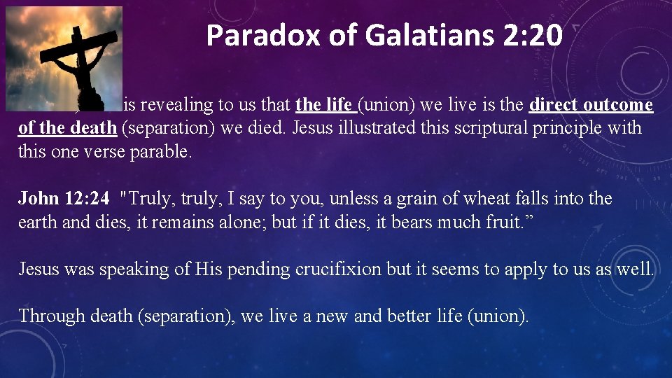 Paradox of Galatians 2: 20 Instead, God is revealing to us that the life