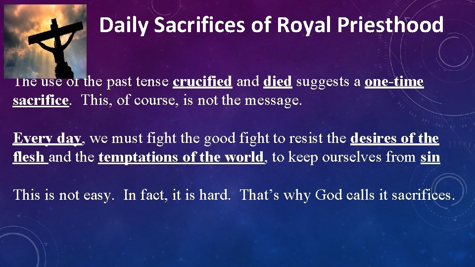 Daily Sacrifices of Royal Priesthood The use of the past tense crucified and died