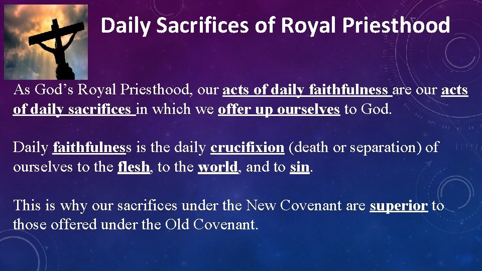 Daily Sacrifices of Royal Priesthood As God’s Royal Priesthood, our acts of daily faithfulness