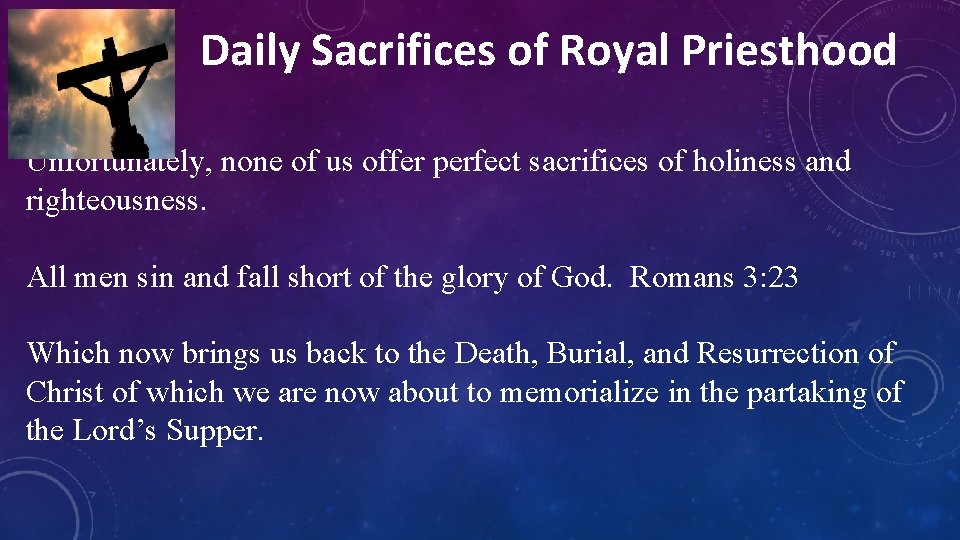 Daily Sacrifices of Royal Priesthood Unfortunately, none of us offer perfect sacrifices of holiness