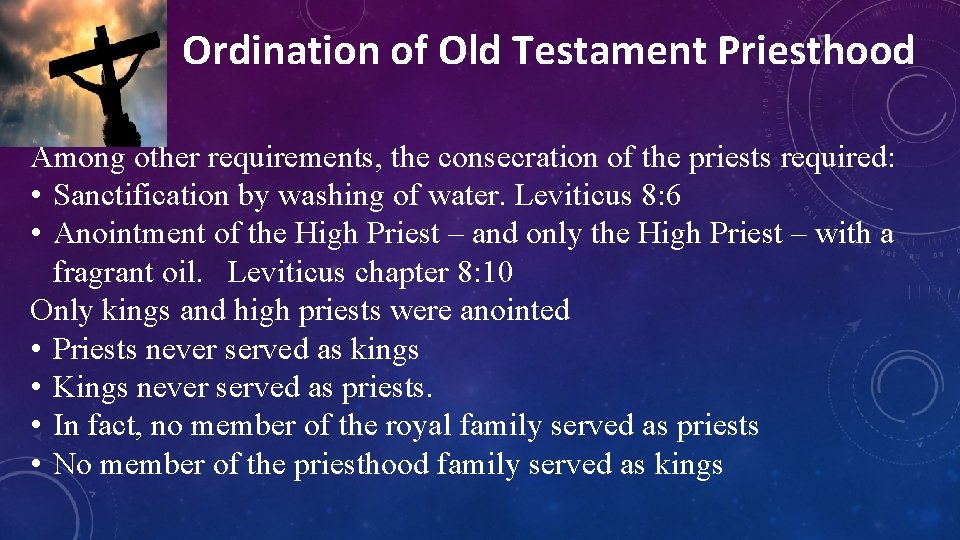 Ordination of Old Testament Priesthood Among other requirements, the consecration of the priests required: