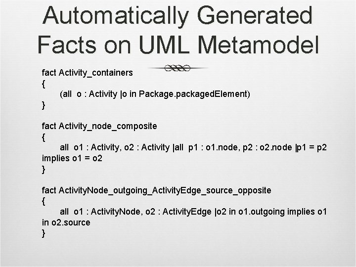 Automatically Generated Facts on UML Metamodel fact Activity_containers { (all o : Activity |o