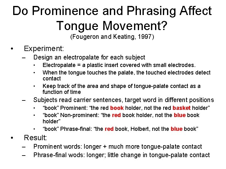 Do Prominence and Phrasing Affect Tongue Movement? (Fougeron and Keating, 1997) • Experiment: –