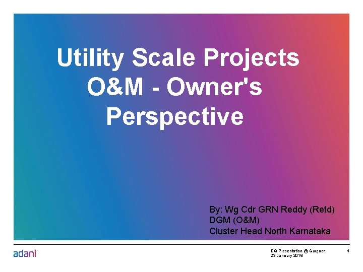 Utility Scale Projects O&M - Owner's Perspective By: Wg Cdr GRN Reddy (Retd) DGM