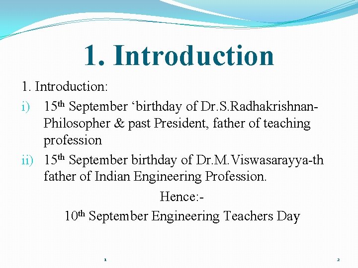 1. Introduction: i) 15 th September ‘birthday of Dr. S. Radhakrishnan. Philosopher & past