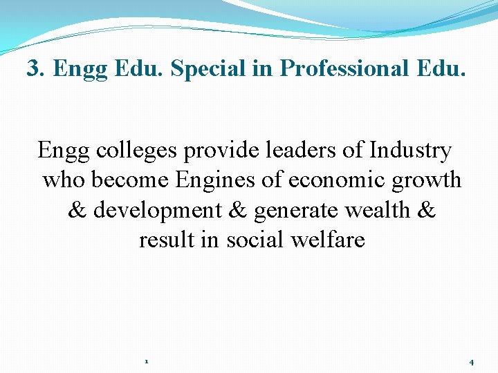 3. Engg Edu. Special in Professional Edu. Engg colleges provide leaders of Industry who